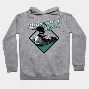 Leave Me A Loon Bird - Funny Bird Watcher - Common Loon Bird Hoodie